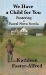 Kathleen Foster-Alfred - We Have a Child for You