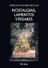 José Luis Roldán Murillo - Nostalgias, lamentos y pesares