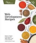 Brian Hogan, Brian P. Hogan, Chris Johnson, Chris Warren, Mike Weber - Web Development Recipes
