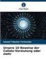 Ismael Tabuñar Fortunado - Unsere 10 Beweise der Collatz-Vermutung oder mehr