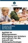Priyabrata Adhikary, Susmita Kundu, Asis Mazumdar - Agilität im Bildungswesen: Befähigung von Schülern und Lehrern für die Zukunft der Bildungstechnologie