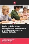 Priyabrata Adhikary, Susmita Kundu, Asis Mazumdar - Agile In Education: Capacitando estudantes e professores para o futuro Edtech