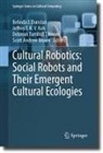 Scott Andrew Brown, Belinda J. Dunstan, Jeffrey T. K. V. Koh, Jeffrey T K V Koh, Deborah Turnbull Tillman, Deborah Turnbull Tillman et al - Cultural Robotics: Social Robots and Their Emergent Cultural Ecologies