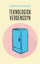 Cathrine Honoré - Teknologisk verdenssyn