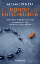 Alexander Mark - Der Moment der Entscheidung