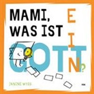 Janine Wyss - Mami, was ist ein Gott?