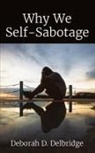 Deborah D. Delbridge - Why We Self-Sabotage