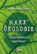 John Bellamy Foster - Marx' Ökologie - Materialismus und Natur