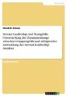 Hendrik Simon - Servant Leadership und Teamgröße. Untersuchung des Zusammenhangs zwischen Gruppengröße und erfolgreicher Anwendung des Servant Leadership Ansatzes