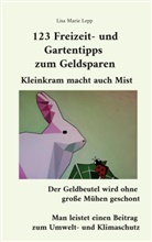 Lisa Marie Lepp - 123 Freizeit- und Gartentipps zum Geldsparen