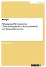 Anonym, Anonymous - Führung und Messung einer IT-Betriebsorganisation. Referenzmodelle und Kennzahlensysteme