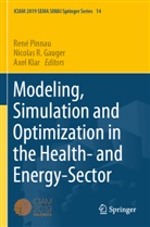 Nicolas R. Gauger, Axel Klar, René Pinnau, Nicolas R Gauger - Modeling, Simulation and Optimization in the Health- and Energy-Sector