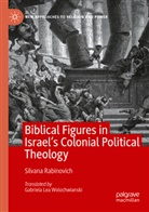 Silvana Rabinovich - Biblical Figures in Israel's Colonial Political Theology