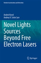 Andrei Korol, Andrey V Solov'yov, Andrey V. Solov'Yov - Novel Lights Sources Beyond Free Electron Lasers