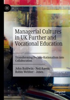 John Baldwin, Neil Raven, Robin Webber - Jones - Managerial Cultures in UK Further and Vocational Education
