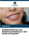 Abdul Baais - Endbearbeitung und Detailverarbeitung in der Kieferorthopädie