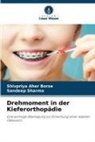 Shivpriya Aher Borse, Sandeep Sharma - Drehmoment in der Kieferorthopädie