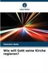 Valentin Nofa - Wie will Gott seine Kirche regieren?