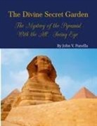 John Panella - The Divine Secret Garden - The Mystery of the Pyramid - With the All-Seeing Eye PAPERBACK