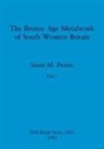 Susan M. Pearce - The Bronze Age Metalwork of South Western Britain, Part i