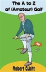 Robert Cubitt - The A to Z of (Amateur) Golf