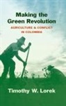 Timothy W. Lorek - Making the Green Revolution