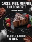 Donald M. Martin - Cakes, Pies, Muffins and Desserts Recipes Around the Word