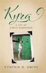 Cynthia G. Smith - Kyra, A Life of Simple Surrender