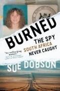 Sue Dobson - Burned The Spy South Africa Never Caught