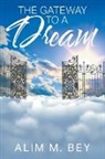 Alim M. Bey - The Gateway to a Dream