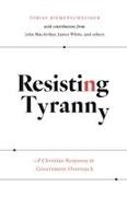 John MacArthur, John MacArthur, Tobias Riemenschneider, Tobias Riemenschneider - Resisting Tyranny A Christian Response to Government Overreach