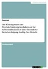 anonym, Anonymous - Die Wirkungsweise der Persönlichkeitseigenschaften auf die Arbeitszufriedenheit unter besonderer Berücksichtigung des Big-Five-Modells