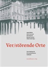 Ingrid Böhler, Karin Harrasser, Christoph Hölz, Dirk Rupnow, Monika Sommer, Hilde Strobl - Ver/Störende Orte