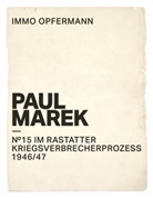Immo Opfermann - Paul Marek: Nr.15 im Rastatter Kriegsverbrecherprozess 1946/47