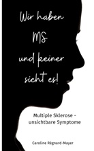 Caroline Régnard-Mayer - Wir haben MS und keiner sieht es!
