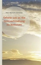 Petra Michaela Schneider - Gebete um in die Gottverbindung zu kommen