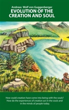 Andreas Wolf von Guggenberger, Andreas Wolf Von Guggenberger - Evolution of the Creation and Soul