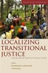 Rosalind Waldorf Shaw, Pierre Hazan, Rosalind Shaw, Lars Waldorf - Localizing Transitional Justice