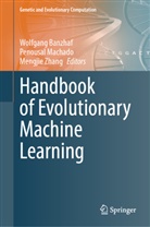 Wolfgang Banzhaf, Penousal Machado, Mengjie Zhang - Handbook of Evolutionary Machine Learning