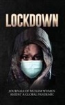 F. Akter, Fozia Akter, Aishah Alam, Hend Hegazi - Lockdown | Journals of Muslim Women Amidst a Global Pandemic