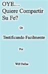 Will Dallas - OYE...Quiere Compartir Su Fe? Or Testificando Facilmente