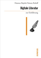 Hannes Bajohr, Simon Roloff - Digitale Literatur zur Einführung