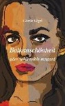 László Végel, Christina Kunze - Balkanschönheit oder Schlemihls Bastard
