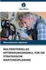 Nkemakonam Igbokwe - MULTIKRITERIELLES OPTIMIERUNGSMODELL FÜR DIE STRATEGISCHE WARTUNGSPLANUNG