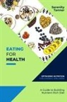 Serenity Tanner - Eating for Health-Optimizing Nutrition for Overall Wellness