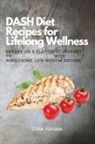 Chloe Harrison - DASH Diet Recipes for Lifelong Wellness