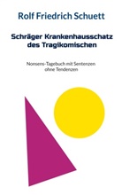 Rolf Friedrich Schuett - Schräger Krankenhausschatz des Tragikomischen