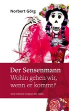 Norbert Görg - Der Sensenmann - Wohin gehen wir, wenn er kommt?