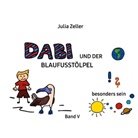 Julia Zeller - Dabi und der Blaufusstölpel - vom besonders sein - Band V