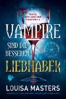 Louisa Masters - Vampire sind die besseren Liebhaber
